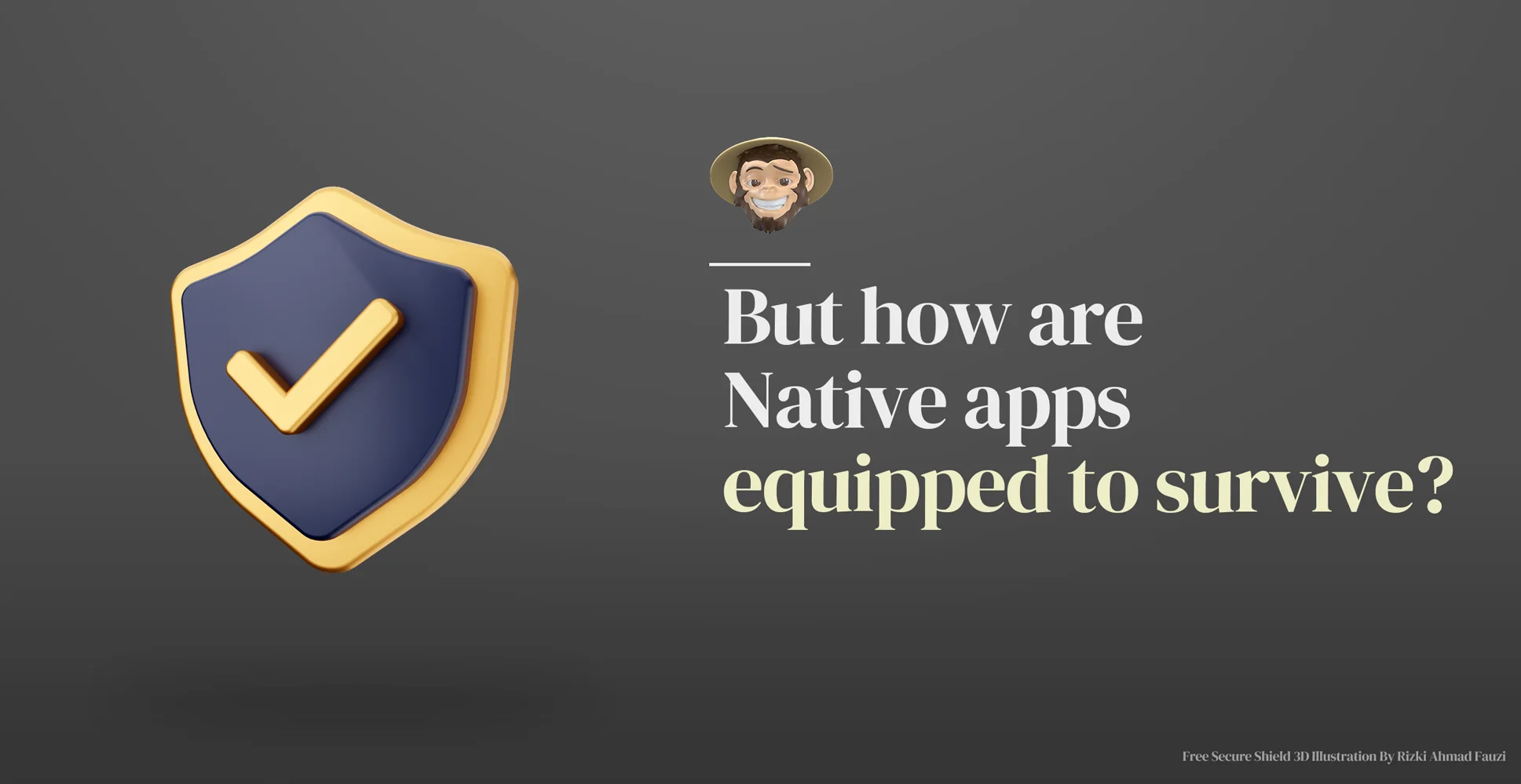 But how are Native apps equipped to survive?