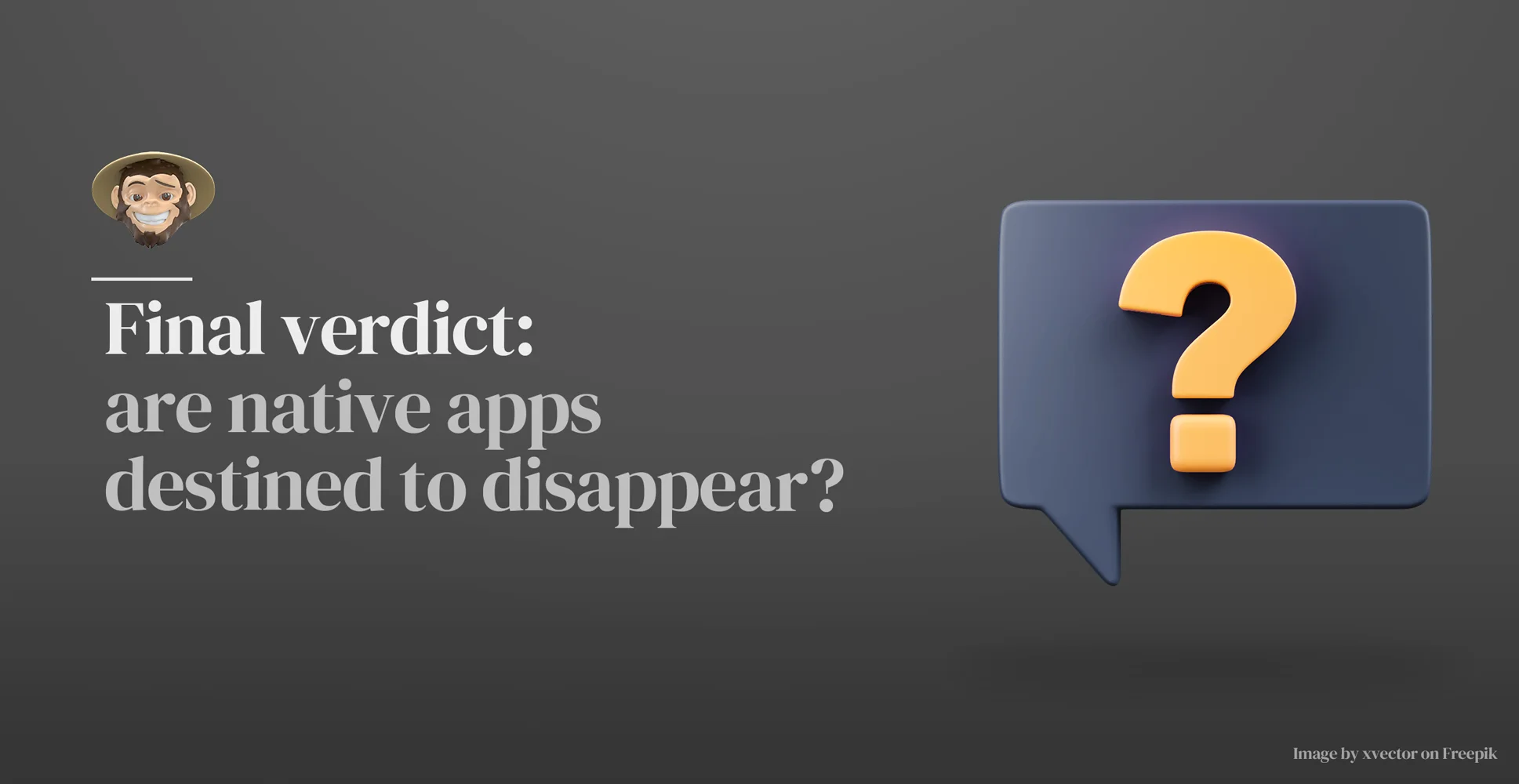 Final verdict: are native apps destined to disappear?