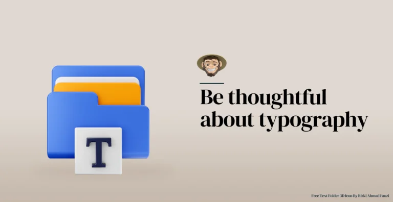 Be thoughtful about typography