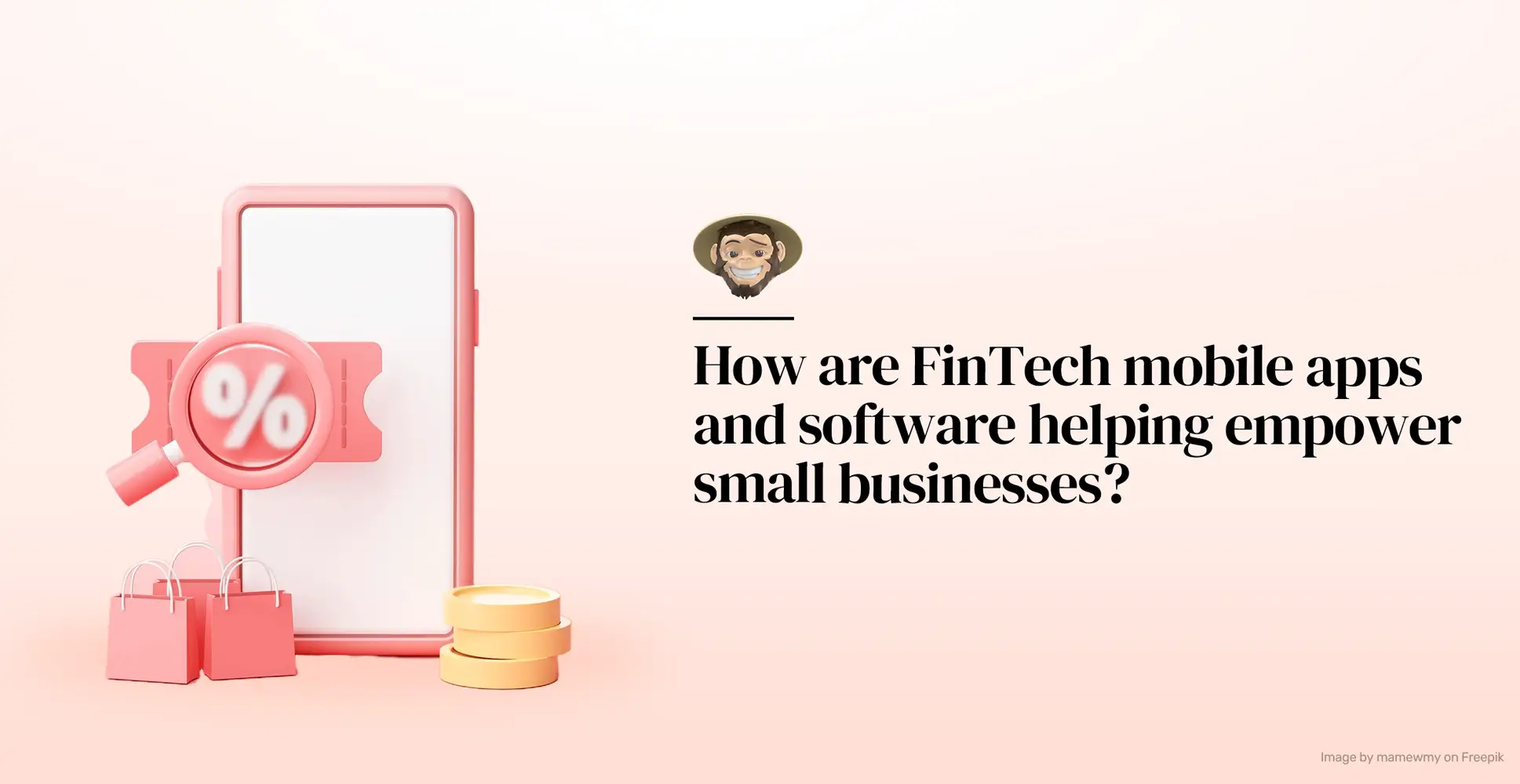 How are FinTech mobile apps and software helping empower small businesses?