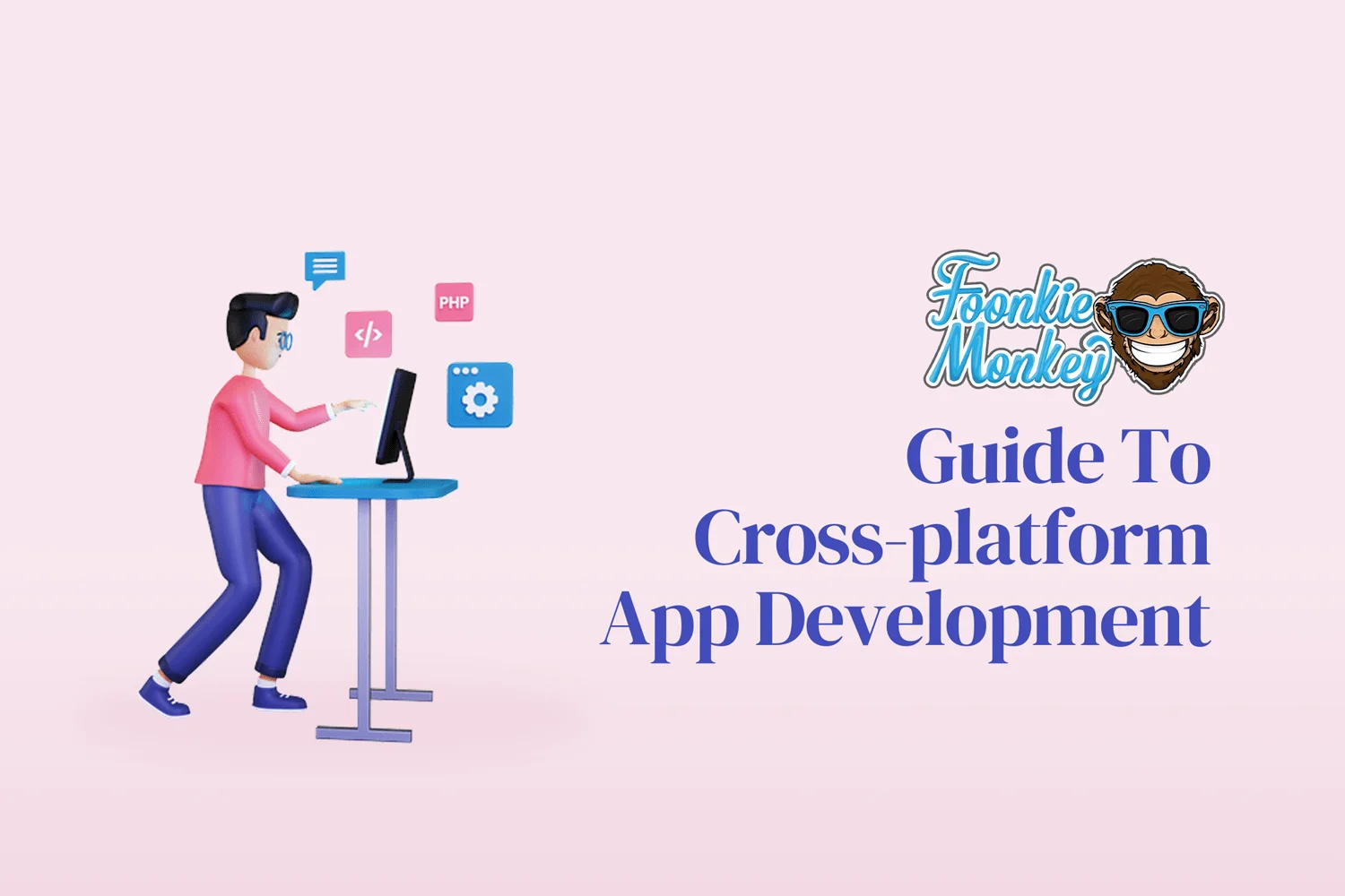 Foonkie Monkey’s Guide To Cross-platform App Development - Foonkie Monkey