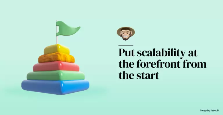 Put scalability at the forefront from the start