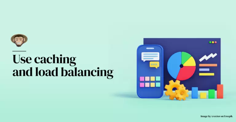 Use caching and load balancing